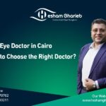 Best Eye Doctor in Cairo | How to Choose the Right Ophthalmologist